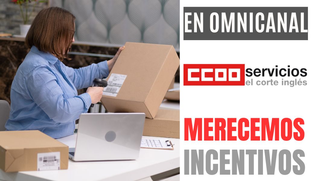 CCOO ECI COMISIONES OBRERAS EL CORTE INGLÉS NO QUEREMOS PLANTILLA DE PRIMERA Y PLANTILLA DE SEGUNDA EN OMNICANAL MERECEMOS INCENTIVOS VENTA ON-LINE VE