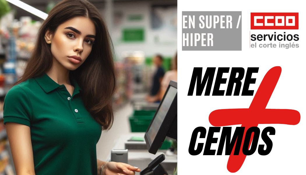 CCOO ECI COMISIONES OBRERAS EL CORTE INGLÉS EN SUPER E HIPER EN SUPERMERCADO HIPERMERCADO MERECEMOS MÁS INCENTIVO VINCULADO A BENEFICIOS 