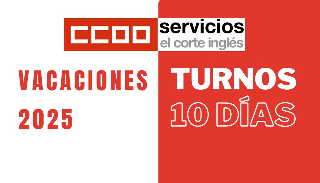 CCOO ECI COMISIONES OBRERAS EL CORTE INGLÉS CALENDARIO DE VAVACIONES 10 DÍAS TURNOS DE DIEZ DIAS DOS FINES DE SEMANA